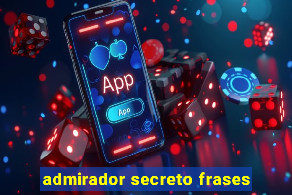 admirador secreto frases